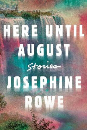 Thumbnail - Here Until August: Stories By Rowe, Josephine