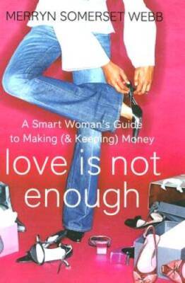 Love Is Not Enough: The Smart Womans Guide to Making ( Keeping) Money - GOOD