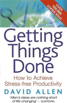 Getting Things Done: The Art of Stress-free Productivity - David Allen