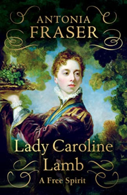 Lady Caroline Lamb: A Free Spirit - Hardback NEW Fraser, Lady An 13/06/2023