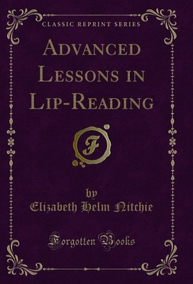 Advanced Lessons in Lip-Reading (Classic Reprint)