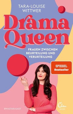 Dramaqueen: Frauen zwischen Beurteilung und Verurteilung | Tara-Louise Wittwer