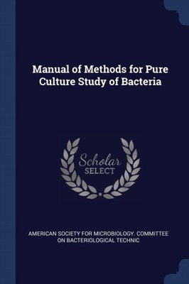 American Society for - Manual of Methods for Pure Culture Study of Bac - X555z