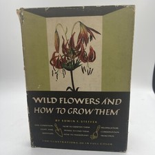 WILD FLOWERS AND HOW TO GROW THEM. Steffek, 1954 Wildflowers) 1st