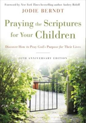 Praying the Scriptures for Your Children 20th Anniversary Edition: D - VERY GOOD
