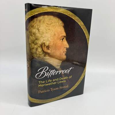 Bitterroot Life & Death of Meriwether Lewis 2018 Patricia Tyson Stroud Bio HC VG