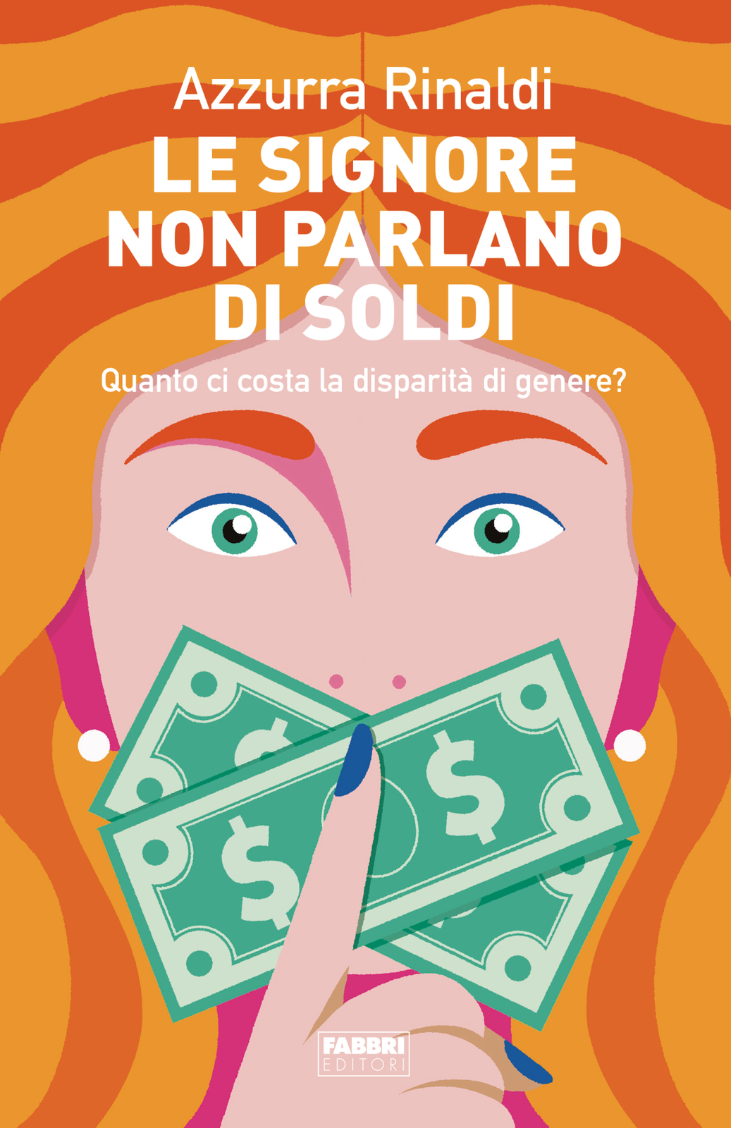 Libri Azzurra Rinaldi - Le Signore Non Parlano Di Soldi. Quanto Ci Costa La Disp