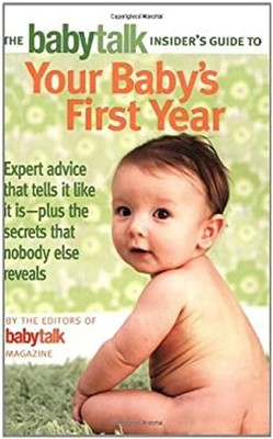 The Babytalk Insider's Guide to Your Baby's First Year Perfect