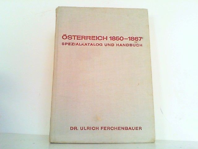 Österreich 1850 - 1867. Spezialkatalog und Handbuch. Ferchenbauer, Dr. Ulrich: - Ferchenbauer, Dr. Ulrich