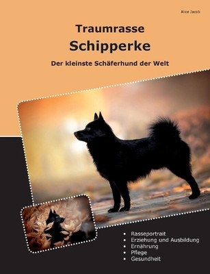 Traumrasse Schipperke: Der kleinste Sch?ferhund der Welt by Alice Jacob Paperbac