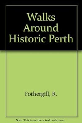 Walks Around Historic Perth Rita, Hendry, Sue, Fothergill, Rhoda