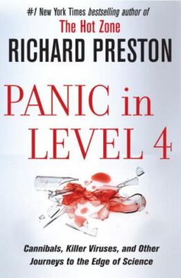 Panic in Level 4: Cannibals, Killer Viruses, and Other Journeys to the Edge of