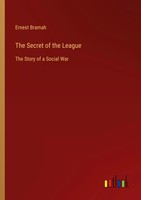 The Secret Of The League The Story Of A Social War Ernest Bramah Taschenbuch