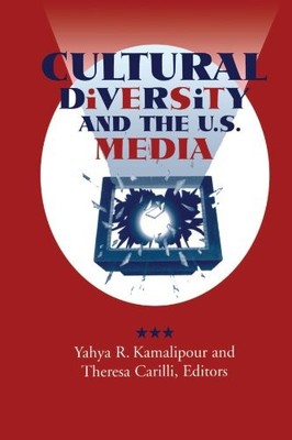 CULTURAL DIVERSITY AND THE U.S. MEDIA (SUNY SERIES, HUMAN By Yahya R. Kamalipour