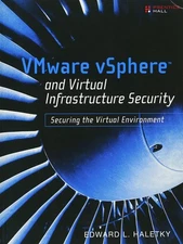 VMware vSphere and Virtual Infrastructure Security: Securing the Virtual Env...