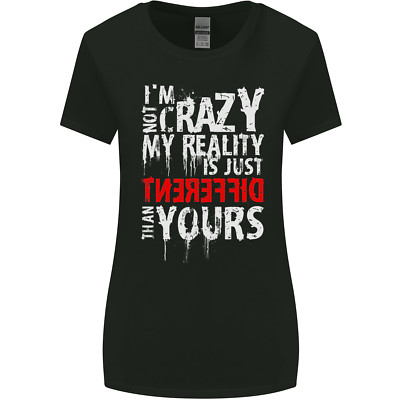 Not Crazy My Reality Is Different Womens Wider Cut T-Shirt