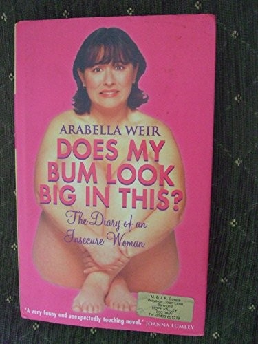 Does my Bum Look Big in This?: The Diary of an Insecure Woman,Ar