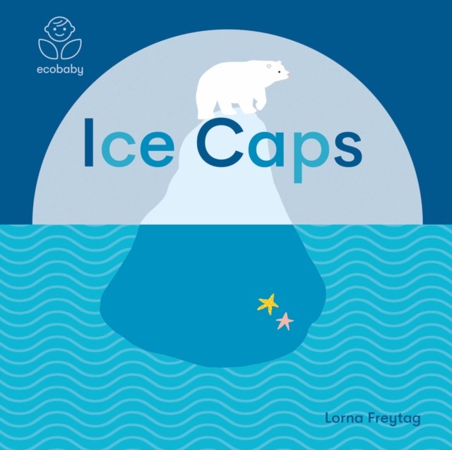 Eco Baby: Ice Caps by Lorna Freytag (Board book)