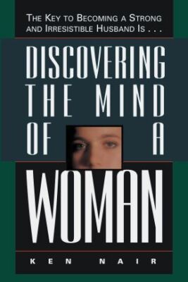 Discovering The Mind Of A Woman: The Key To Becoming A Strong And Irresi .. NEW