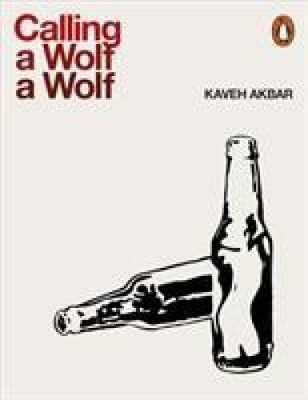Calling a Wolf a Wolf by Kaveh Akbar [Paperback, 112 pages]