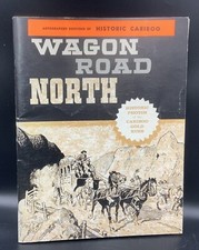 Wagon Road North; The Story Of The Caribou Gold Rush Historical Photos Signed