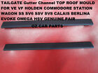 <!--F#f_0-->TAILGATE Gutter Channel TOP ROOF MOULD VE VF EVOKE OMEGA STATION WAGON PAIR X2<!--F/-->