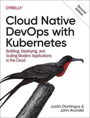 Cloud Native DevOps with Kubernetes ~ Justin Domingus ~  9781098116828