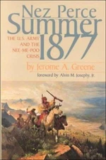 Nez Perce Summer 1877 : The U. S. Army and Nee-Me-Poo Crisis Jero
