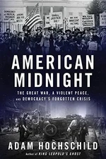 American Midnight: The Great War, a Violent Peace, and Democracy's Forgotten Cr