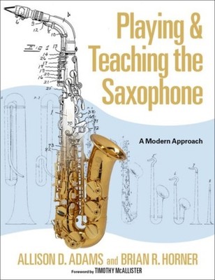 PLAYING AMP TEACHING THE SAXOPHONE by Allison D. Adams Associate Professor of