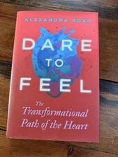 Dare to Feel: The Transformational Path of the Heart - Hardcover - Like New