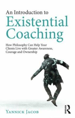 An Introduction to Existential Coaching: How Philosophy Can Help Your Clients...