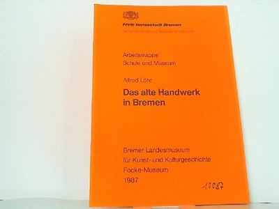 Das alte Handwerk in Bremen. Arbeitsmappe Schule und Museum. Bremen, Freie Hanse