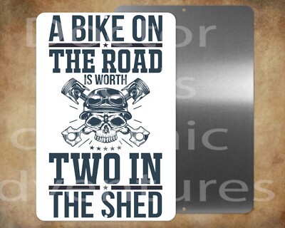 A BIKE ON THE ROAD IS WORTH TWO IN THE SHED  MOTORCYCLE  8'' x 12''   sign