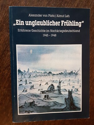 Plato / Leh - Ein unglaublicher Frühling. Geschichte im Nachkriegsdeutschland