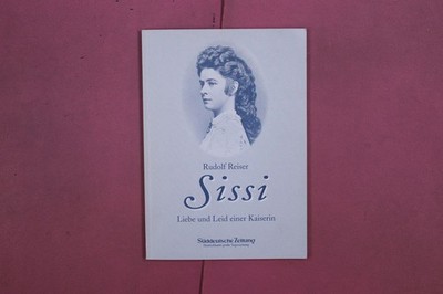 322917 Rudolf Reiser SISSI Süddeutsche Zeitung Liebe und Leid einer Kaiserin