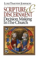 Scripture & Discernment: Decision-Making in the Church by Luke Timothy Johnson (
