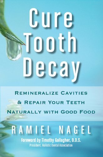 Cure Tooth Decay: Remineralize Cavities and Repair Your Teeth Naturally with Go