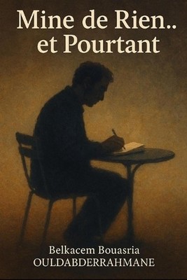 Mine de Rien... et Pourtant by Belkacen Bouasria Ouldabderrahmane (French) Paper