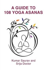 A Guide to 108 Yoga Asanas by Kumar Saurav Paperback Book