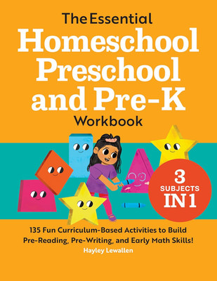 The Essential Homeschool Preschool and Pre-K Workbook: 135 Fun Curriculum-Based