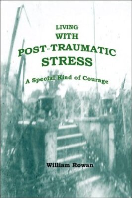 LIVING WITH POST-TRAUMATIC STRESS: A SPECIAL KIND OF By William Rowan BRAND NEW