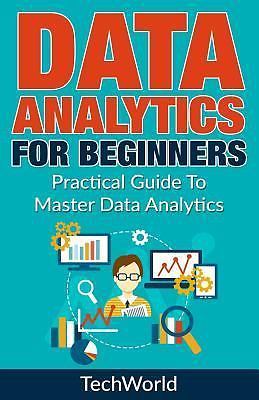 Data Analytics For Beginners: Practical Guide To Master Data Analytics