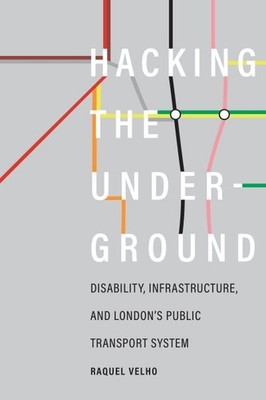 Hacking the Underground : Disability, Infrastructure, and London's Public Tra...