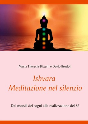 Ishvara - Meditazione nel silenzio Dai mondi dei sogni alla realizzazione del Sé
