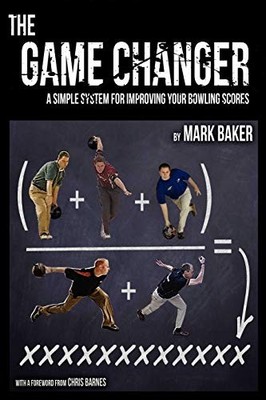 THE GAME CHANGER: A SIMPLE SYSTEM FOR IMPROVING YOUR By Mark Baker