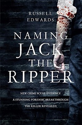 Naming Jack the Ripper: New Crime Scene Evidence, A... - Edwards, Russell
