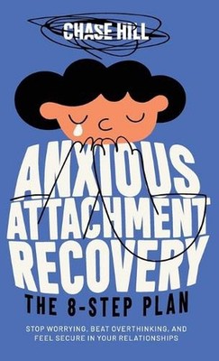Anxious Attachment Recovery - The 8-Step Plan: Stop Worrying, Beat Overthinking,
