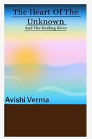 Avishi Verma | The Heart Of The Unknown And The Healing River | Taschenbuch