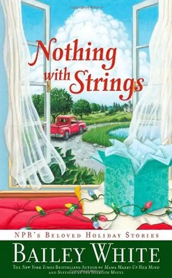 Nothing with Strings: NPR's Beloved Holiday Stories - White, Bailey